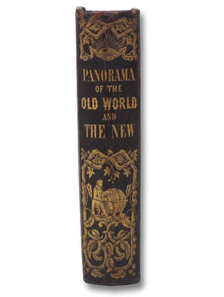 Panorama of the Old World and the New. Comprising a View of the Present State of the Nations of the World, Their Manners, Customs, and Peculiarities, and Their Political, Moral, Social, and Industrial Condition. Interspersed with Historical Sketches and …