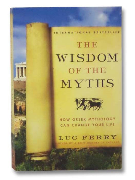 The Wisdom of the Myths: How Greek Mythology Can Change Your Life