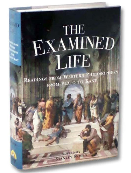 The Examined Life: Readings from Western Philosophers from Plato to Kant