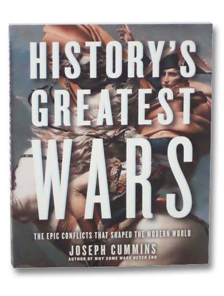 History's Greatest Wars: The Epic Conflicts that Shaped the Modern World