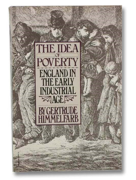 The Idea of Poverty: England in the Early Industrial Age