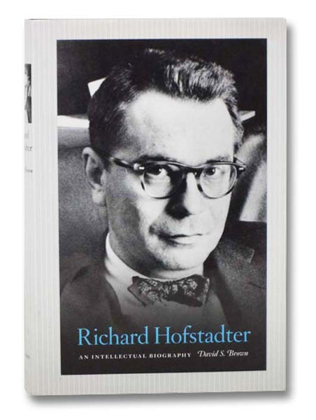 Richard Hofstadter: An Intellectual Biography