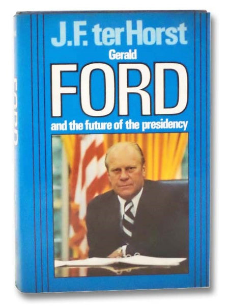 Gerald Ford and the Future of the Presidency