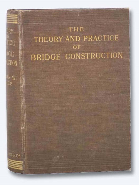 The Theory and Practice of Bridge Construction in Timber, Iron and Steel
