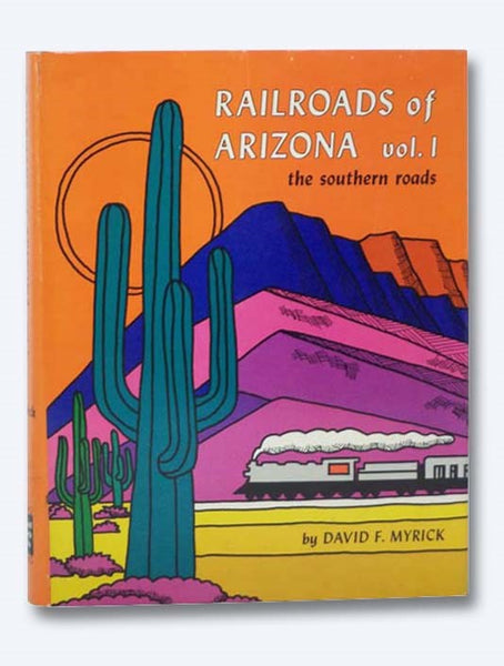 Railroads of Arizona, Vol. I: The Southern Roads [Volume One]