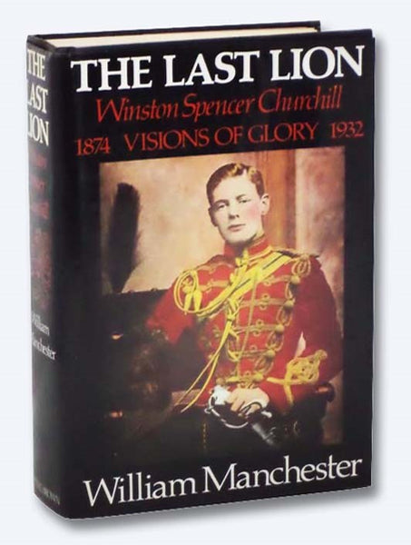 The Last Lion: Winston Spencer Churchill, Visions of Glory, 1874-1932
