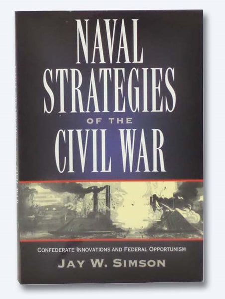 Naval Strategies in the Civil War: Confederate Innovations and Federal Opportunism
