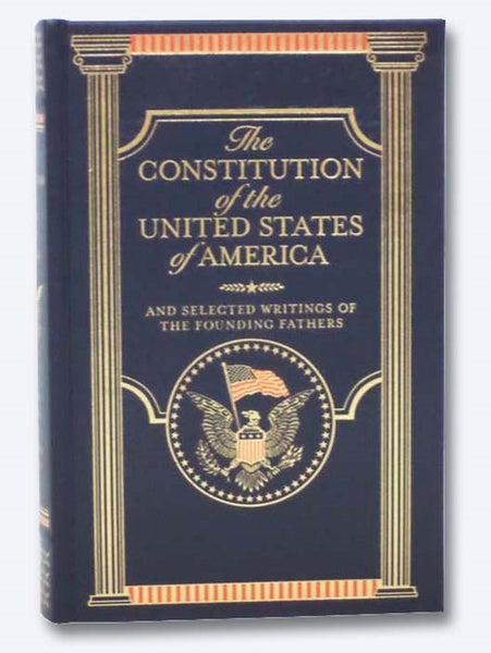 The Constitution of the United States of America and Selected Writings of the Founding Fathers