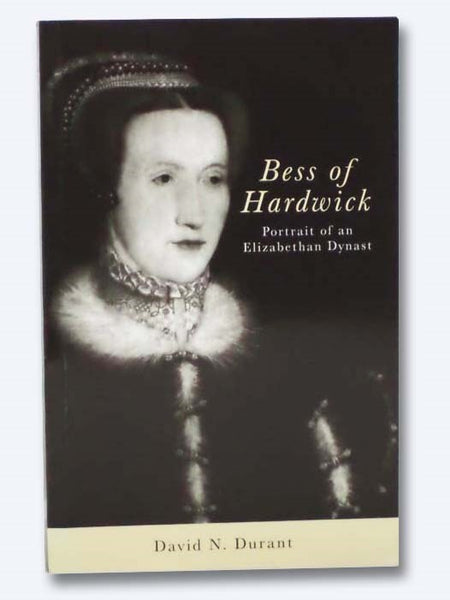 Bess of Hardwick: Portrait of an Elizabethan Dynast