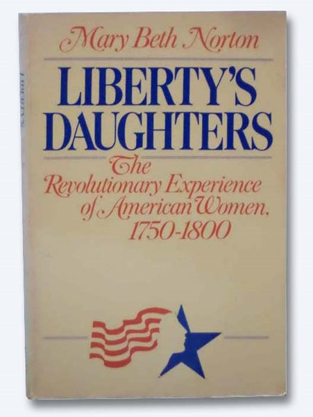 Liberty's Daughters: The Revolutionary Experience of American Women, 1750-1800