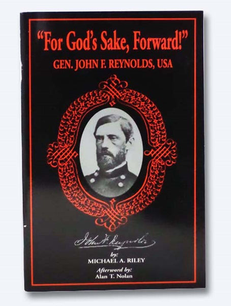 "For God's Sake, Forward!" Gen. John F. Reynolds, USA