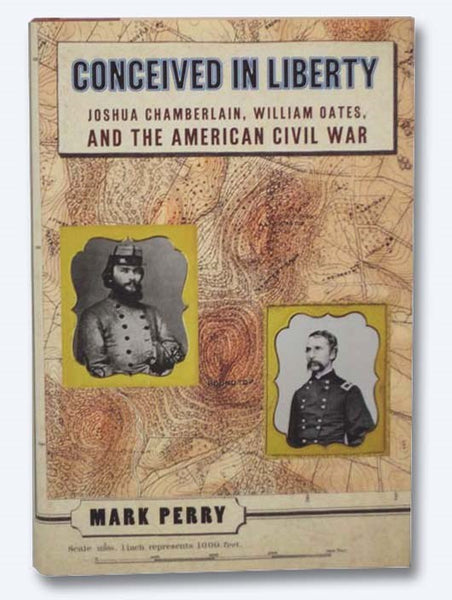 Conceived in Liberty: Joshua Chamberlain, William Oates, and the American Civil War