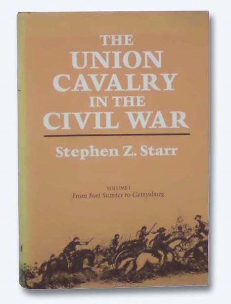 The Union Cavalry in the Civil War, Volume 1: From Fort Sumter to Gettysburg