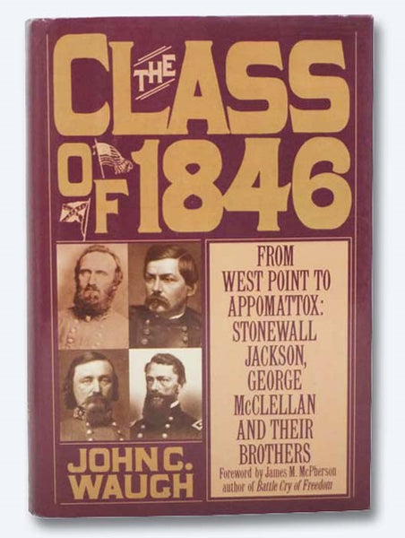 The Class of 1846: From West Point to Appomattox: Stonewall Jackson, George McClellan and Their Brothers