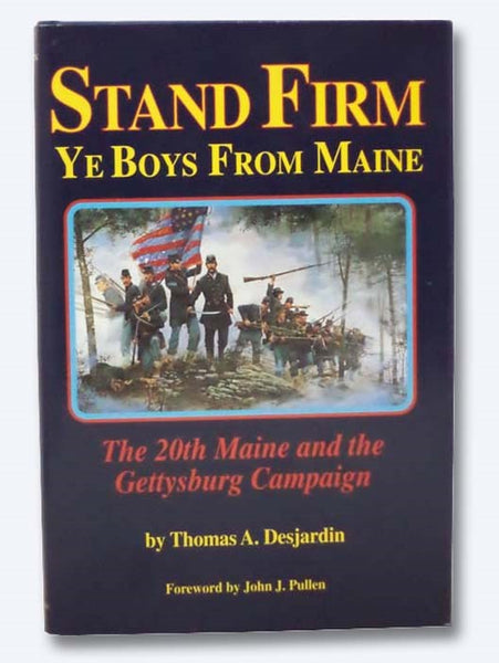 Stand Firm Ye Boys from Maine: The 20th Maine and the Gettysburg Campaign