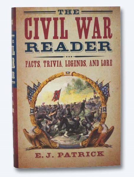 The Civil War Reader: Facts, Trivia, Legends, and Lore