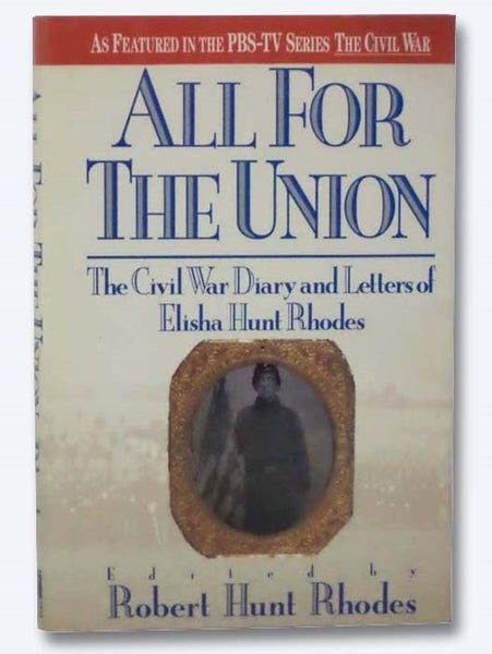 All for the Union: The Civil War Diary and Letters of Elisha Hunt Rhodes