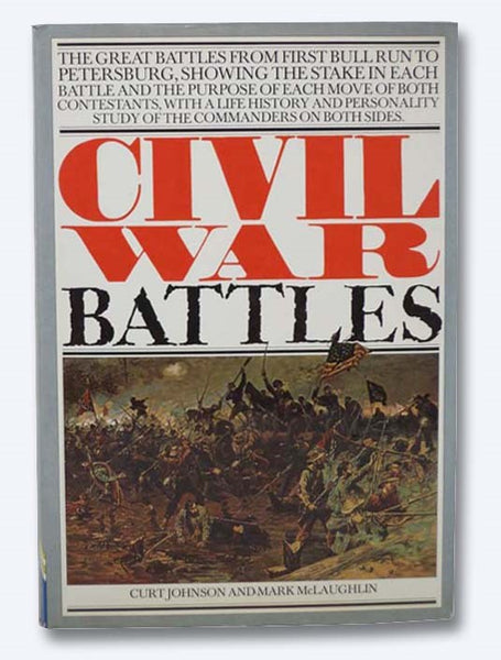 Civil War Battles: The Great Battles from First Bull Run to Petersburg
