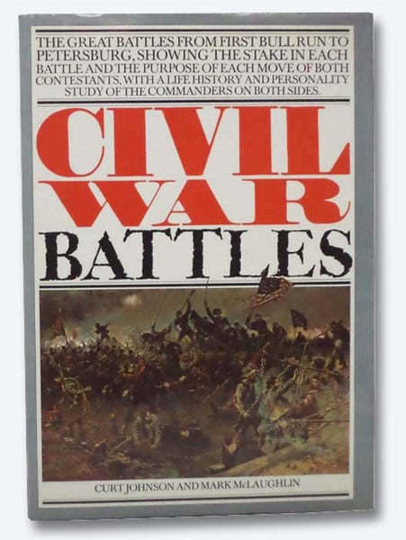 Civil War Battles: The Great Battles from First Bull Run to Petersburg
