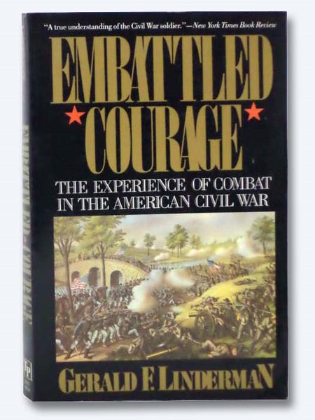 Embattled Courage: The Experience of Combat in the American Civil War