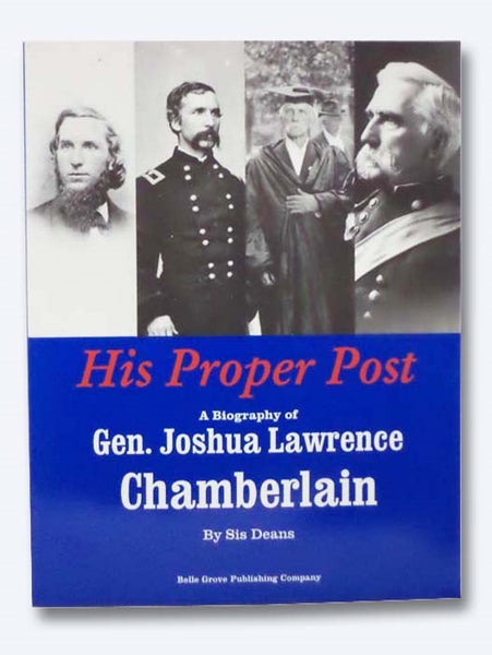 His Proper Post: A Biography of Gen. Joshua Lawrence Chamberlain [General]