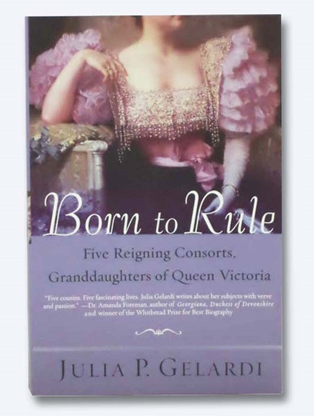 Born to Rule: Five Reigning Consorts, Granddaughters to Queen Victoria