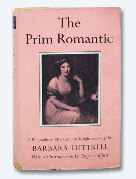 The Prim Romantic: A Biography of Ellis Cornelia Knight, 1758-1817