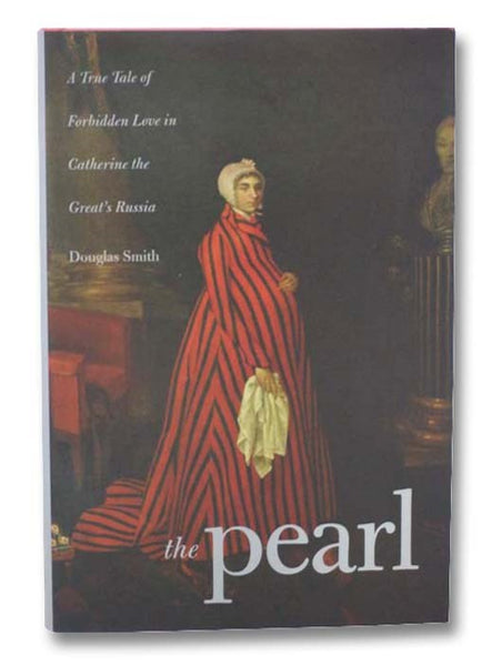 The Pearl: A True Tale of Forbidden Love in Catherine the Great's Russia