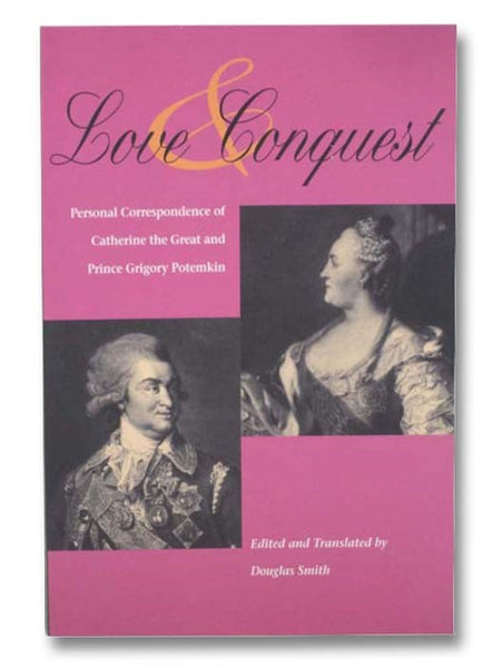 Love & Conquest: Personal Correspondence of Catherine the Great and Prince Grigory Potemkin