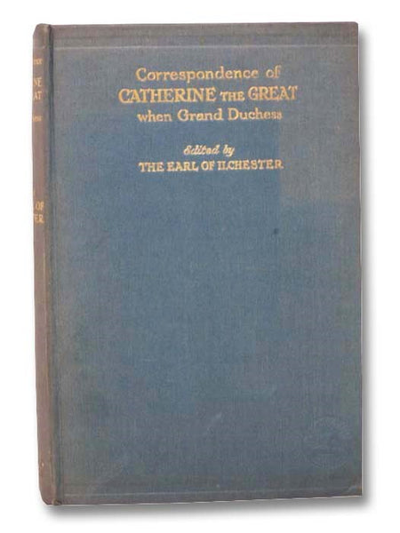 Correspondence of Catherine the Great, When Grand-Duchess, with Sir Charles Hanbury-Williams, and Letters from Count Poniatowski