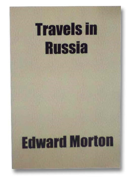 Travels in Russia and a Residence at St. Petersburg and Odessa, in the Years 1827-1829