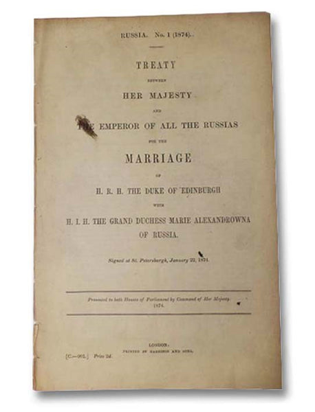 Treaty between Her Majesty and the Emperor of All the Russias for the Marriage of H.R.H. the Duke of Edinburgh with H.I.H. the Grand Duchess Marie Alexandrowna of Russia. Signed at St. Petersburg, January 22, 1874. (Russia. No. 1 (1874).) [His Royal High…