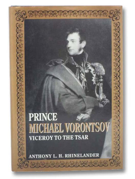 Prince Michael Vorontsov: Viceroy to the Tsar