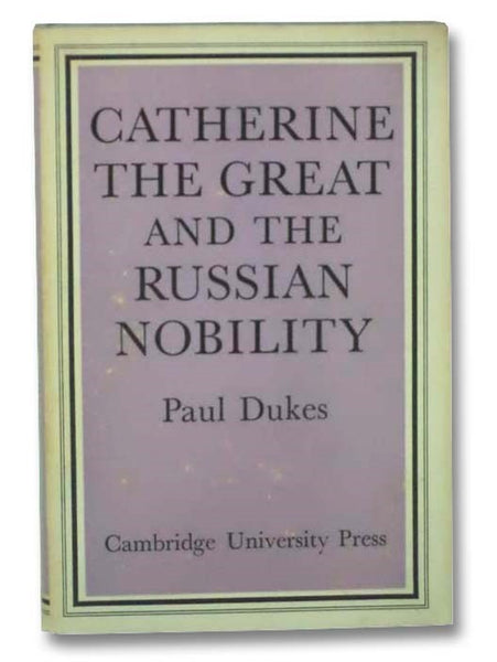 Catherine the Great and the Russian Nobility: A Study Based on the Materials of the Legislative Commission of 1767