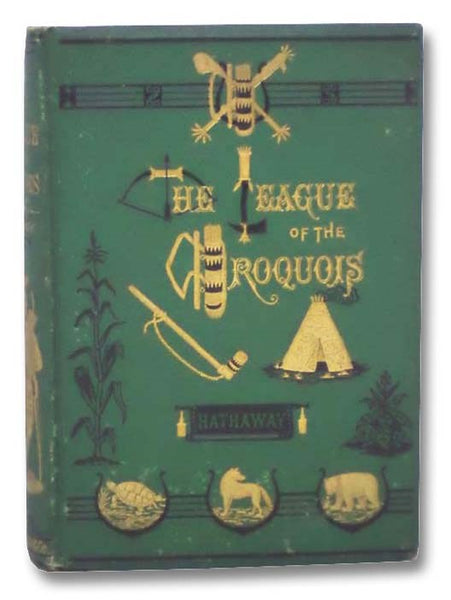 The League of the Iroquois, and Other Legends. From the Indian Muse.