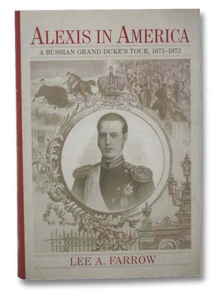 Alexis in America: A Russian Grand Duke's Tour, 1871-1872