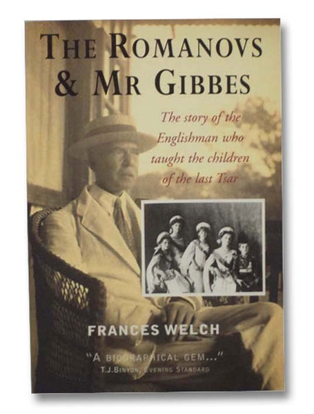 The Romanovs & Mr Gibbes: The Story of the Englishman Who Taught the Children of the Last Tsar