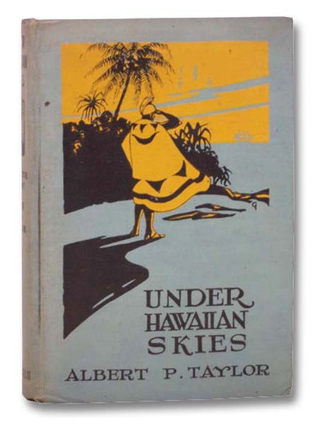 Under Hawaiian Skies: A Narrative of the Romance, Adventure and History of the Hawaiian Islands, A Complete Historical Account