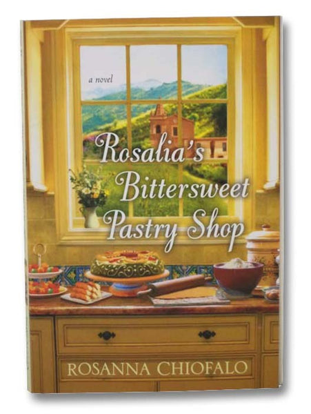 Rosalia's Bittersweet Pastry Shop: A Novel