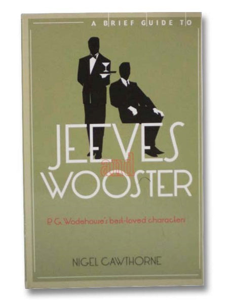 A Brief Guide to Jeeves and Wooster: P.G. Wodehouse's Best-Loved Characters