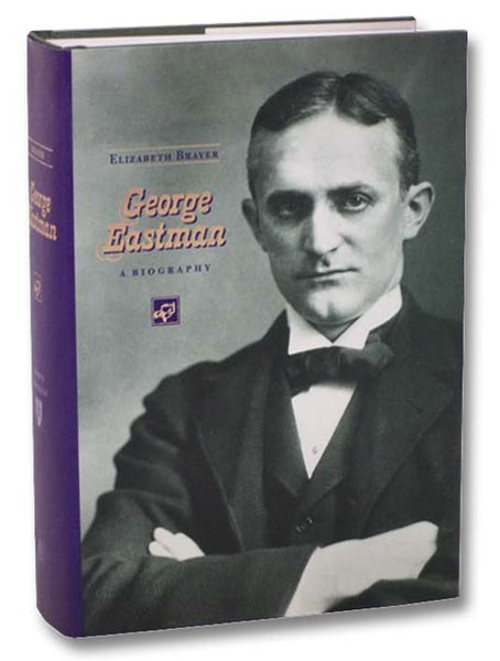 George Eastman: A Biography