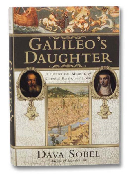 Galileo's Daughter: A Historical Memoir of Science, Faith, and Love