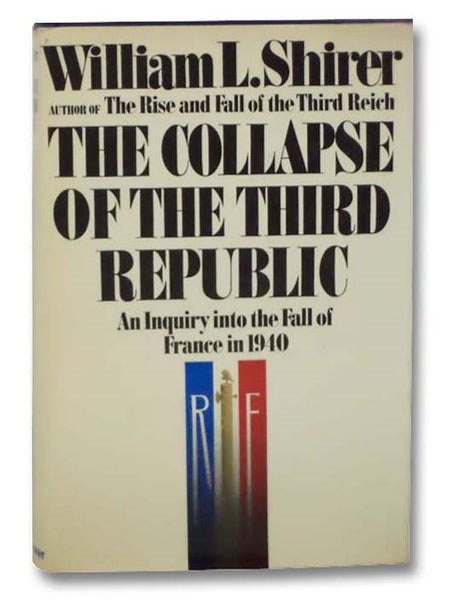 The Collapse of the Third Republic: An Inquiry into the Fall of France in 1940
