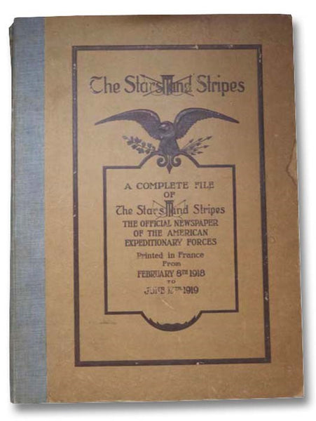 The Stars and Stripes: A Complete File of The Stars and Stripes, the Official Newspaper of the American Expeditionary Forces, Printed in France from February 8th, 1918 to June 13th, 1919