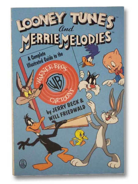 Looney Tunes and Merrie Melodies: A Complete Illustrated Guide to the Warner Bros. Cartoons