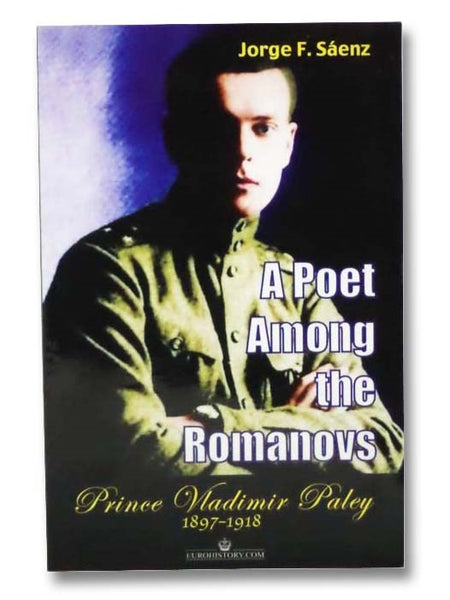 A Poet Among the Romanovs: Prince Vladimir Paley, 18797-1918
