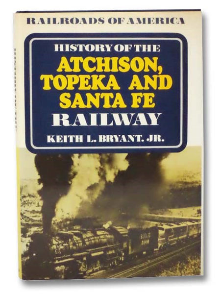 History of the Atchison, Topeka and Santa Fe Railway (Railroads of America)