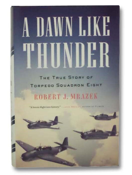 A Dawn Like Thunder: The True Story of Torpedo Squadron Eight