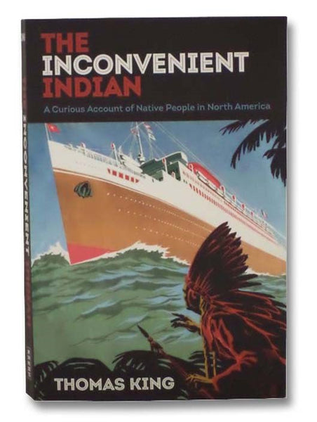 The Inconvenient Indian: A Curious Account of Native People in North America