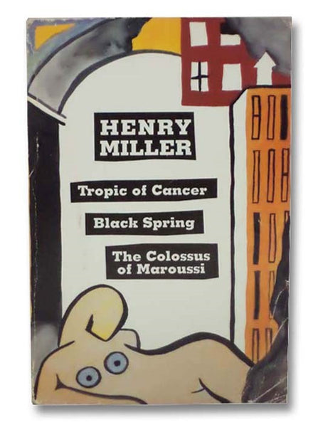 Tropic of Cancer; Black Spring; The Colossus of Maroussi
